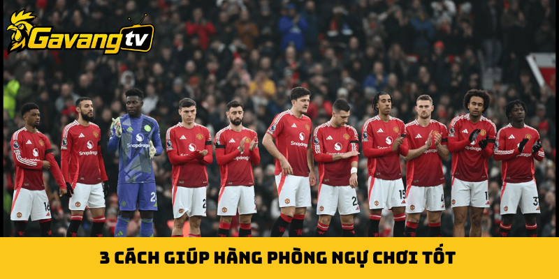 3 cách giúp hàng phòng ngự chơi tốt
