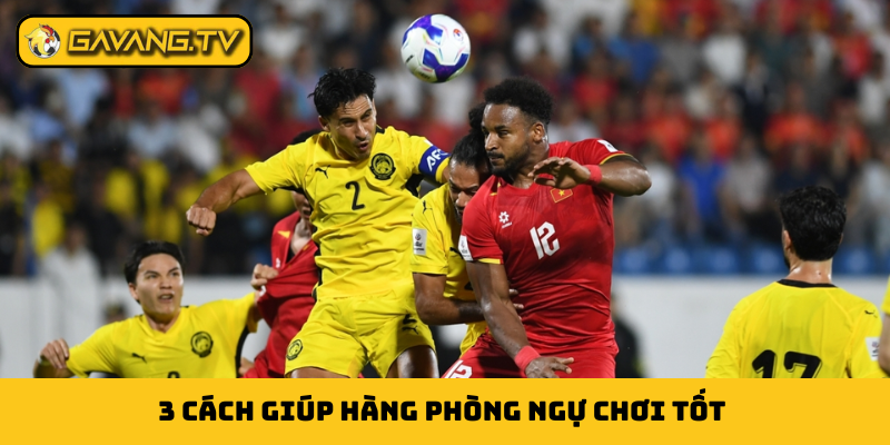 3 cách giúp hàng phòng ngự chơi tốt