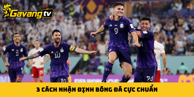 3 cách nhận định bóng đá cực chuẩn