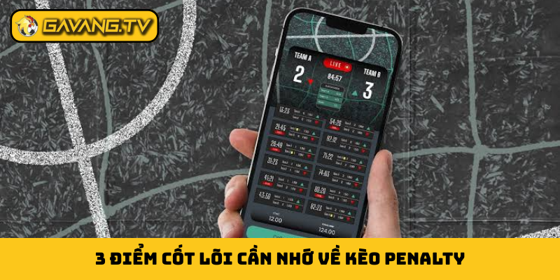 3 điểm cốt lõi cần nhớ về kèo penalty