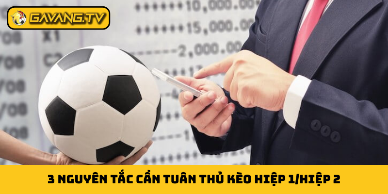 3 nguyên tắc cần tuân thủ kèo hiệp 1/hiệp 2