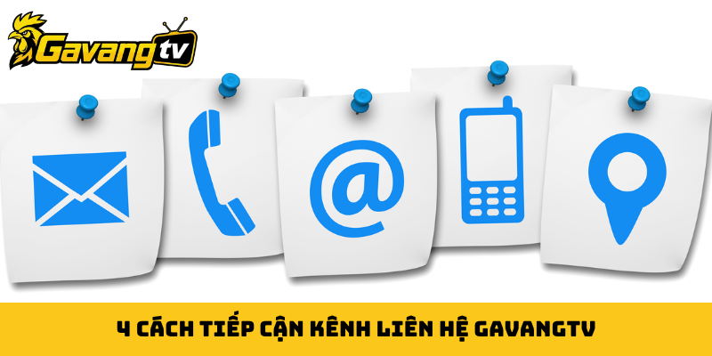 4 cách tiếp cận kênh liên hệ GavangTV