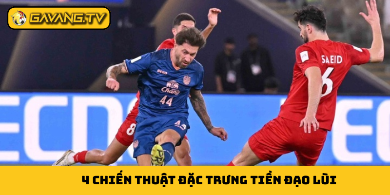 4 chiến thuật đặc trưng tiền đạo lùi