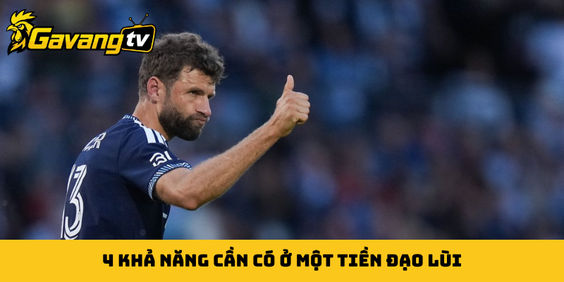 4 khả năng cần có ở một tiền đạo lùi