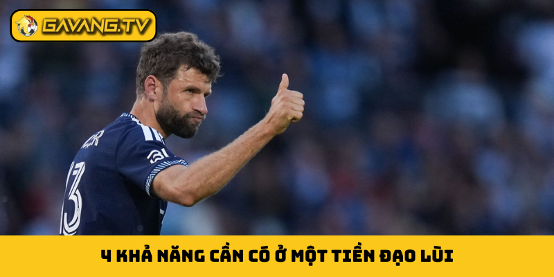 4 khả năng cần có ở một tiền đạo lùi