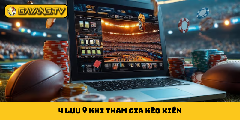 4 lưu ý khi than gia kèo xiên