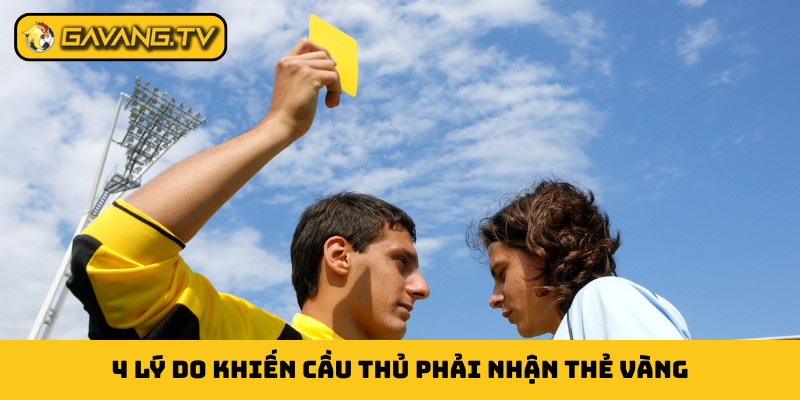 4 lý do khiến cầu thủ phải nhận thẻ vàng