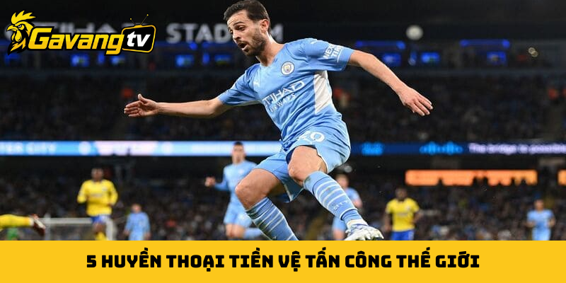 5 huyền thoại tiền vệ tấn công thế giới