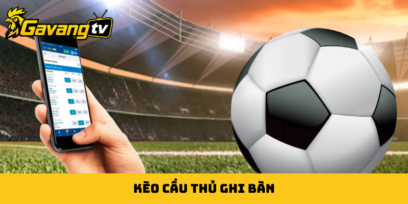 Kèo cầu thủ ghi bàn