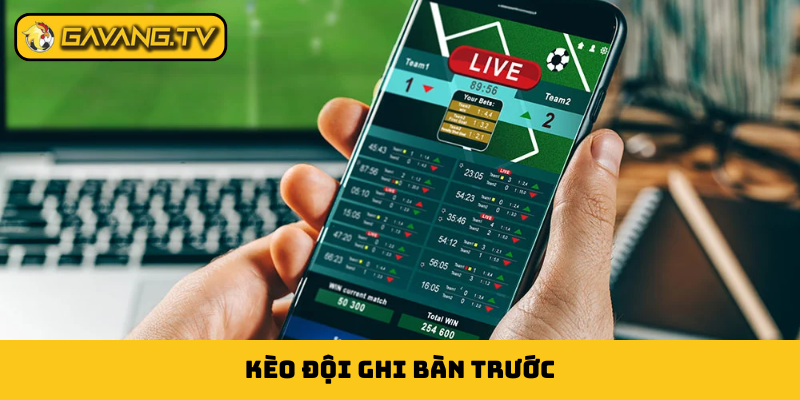 kèo đội ghi bàn trước