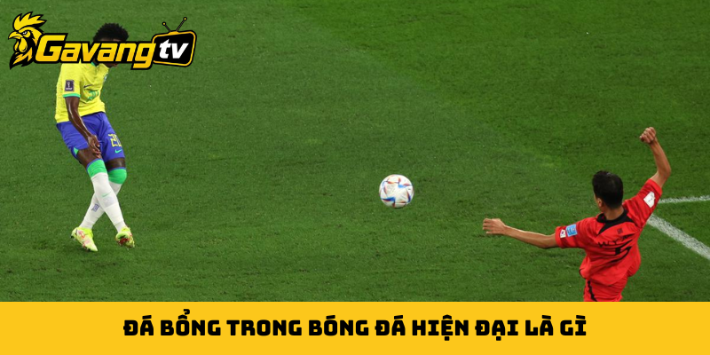 Đá bổng trong bóng đá hiện đại là gì?
