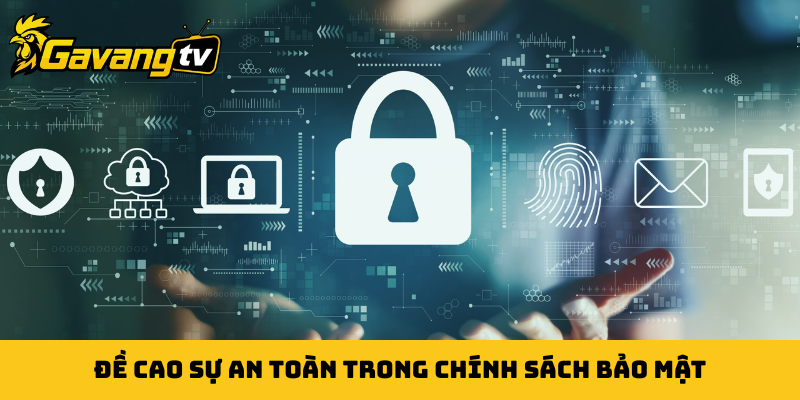 Đề cao sự an toàn trong chính sách bảo mật