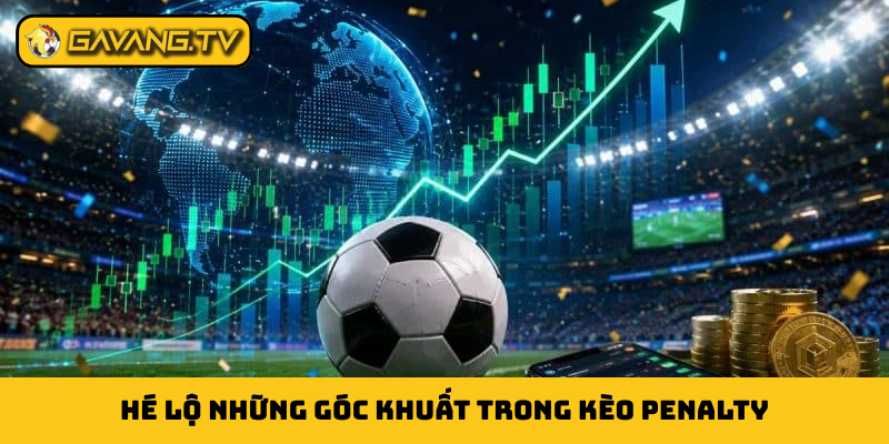 Hé lộ những góc khuất trong kèo penalty