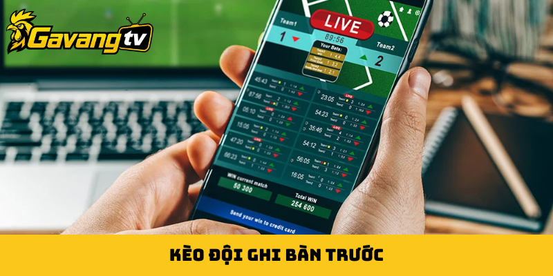 Kèo đội ghi bàn trước