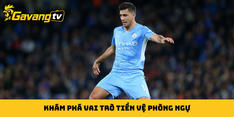 Khám phá vai trò tiền vệ phòng ngự