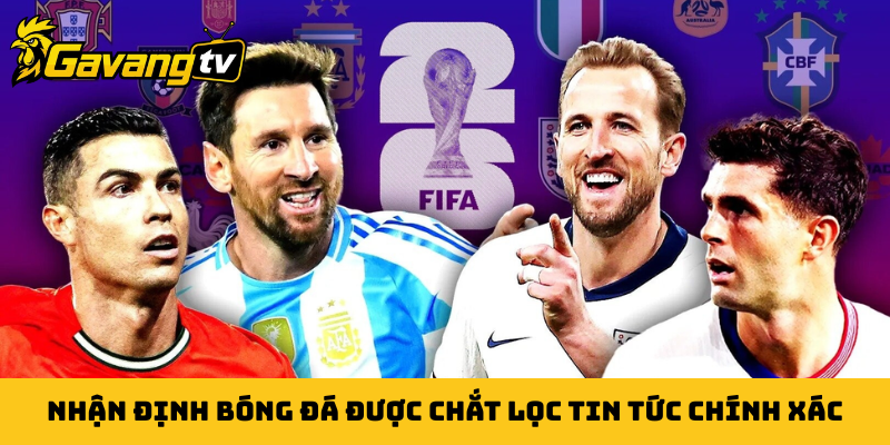 Nhận định bóng đá được chắt lọc tin tức chính xác