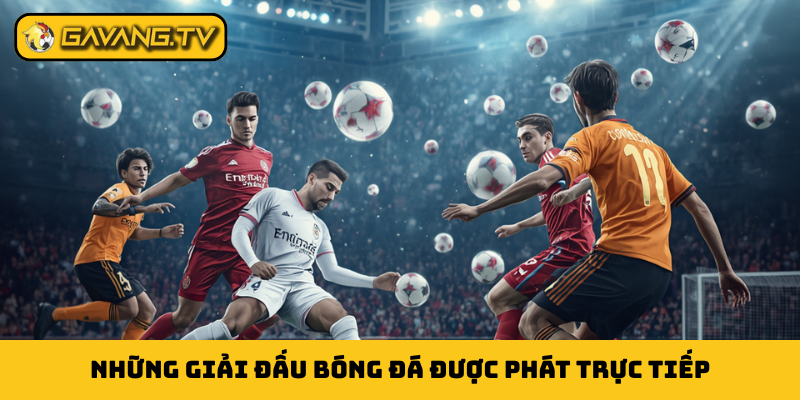 Những giải đấu bóng đá được phát trực tiếp