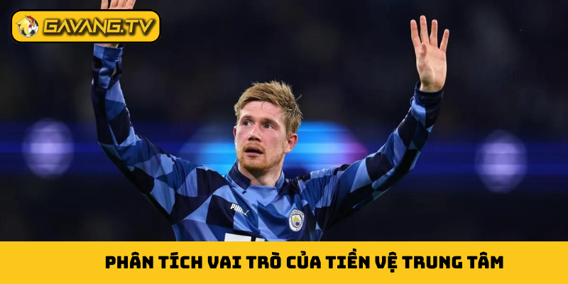 Phân tích vai trò của tiền vệ trung tâm