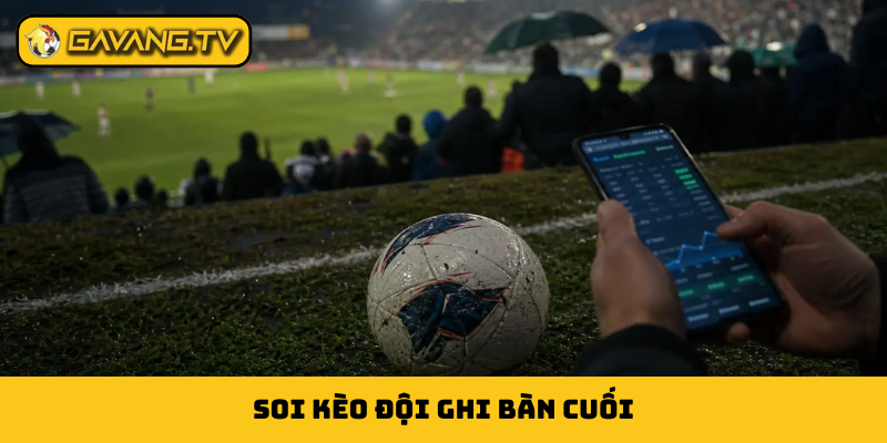 kèo đội ghi bàn cuối