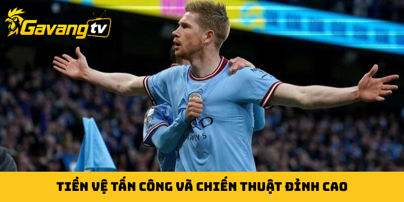 Tiền vệ tấn công và chiến thuật đỉnh cao
