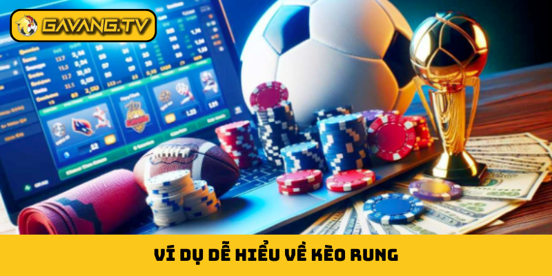 Ví dụ dễ hiểu về kèo rung
