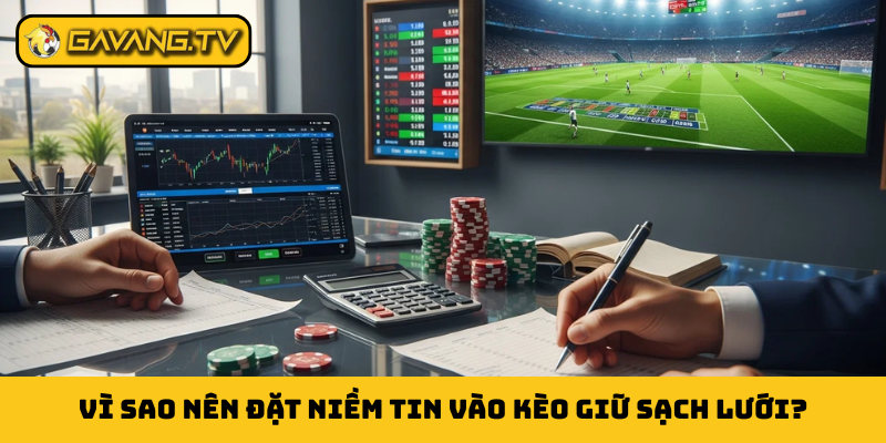 Vì sao nên đặt niềm tin vào kèo giữ sạch lưới?